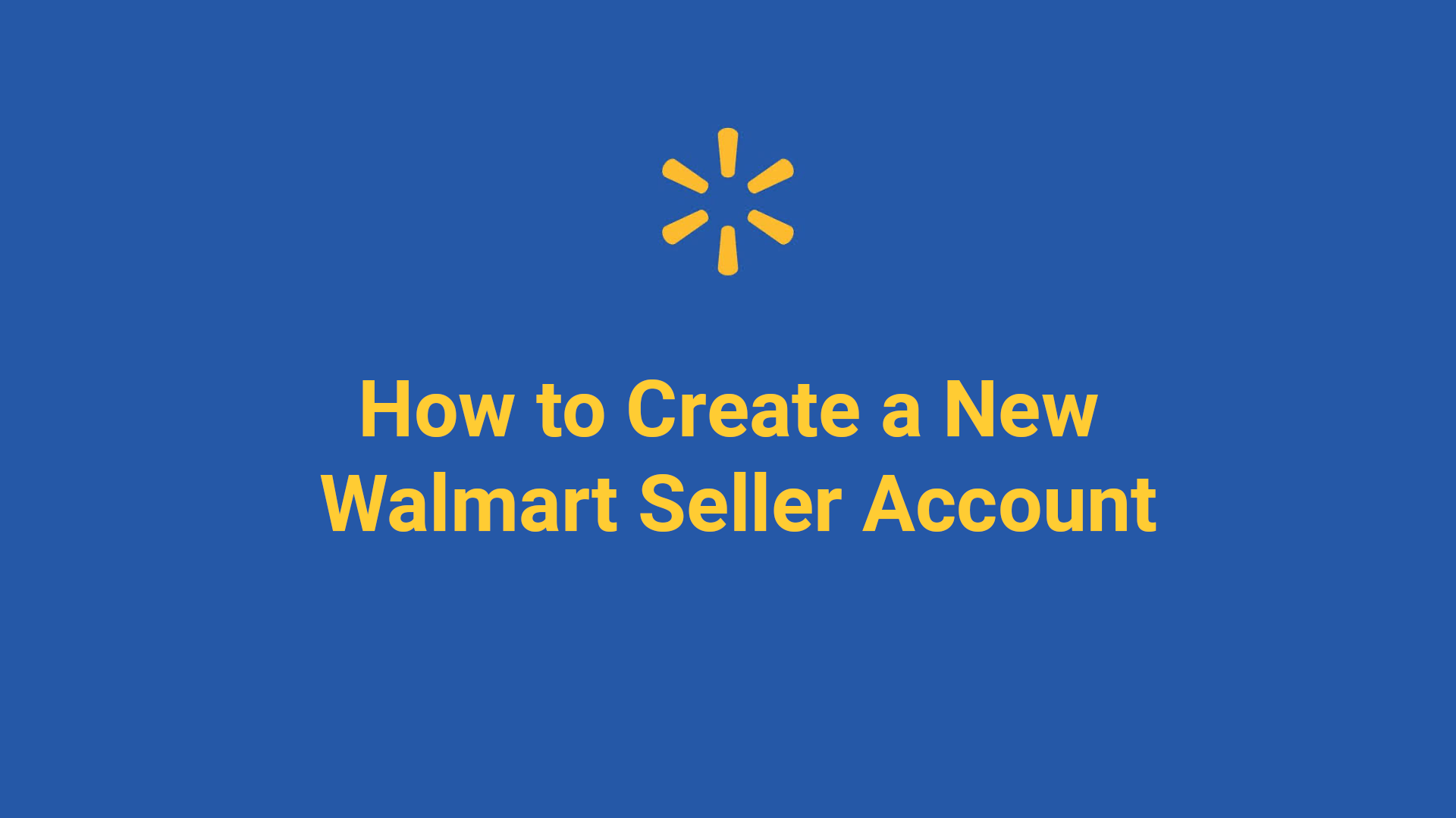 How to Create a New Walmart Seller Account The 1 Multi Channel